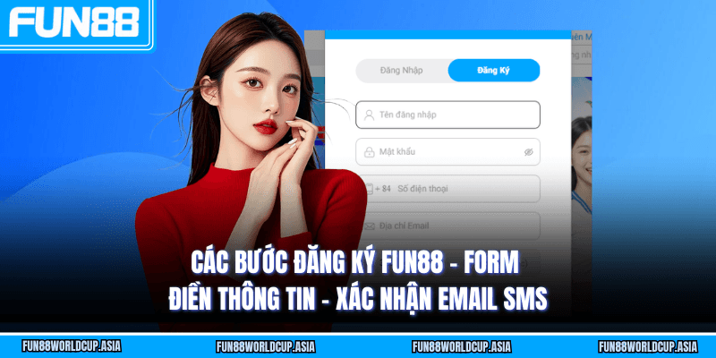 Các bước đăng ký Fun88 - Form điền thông tin - Xác nhận email SMS