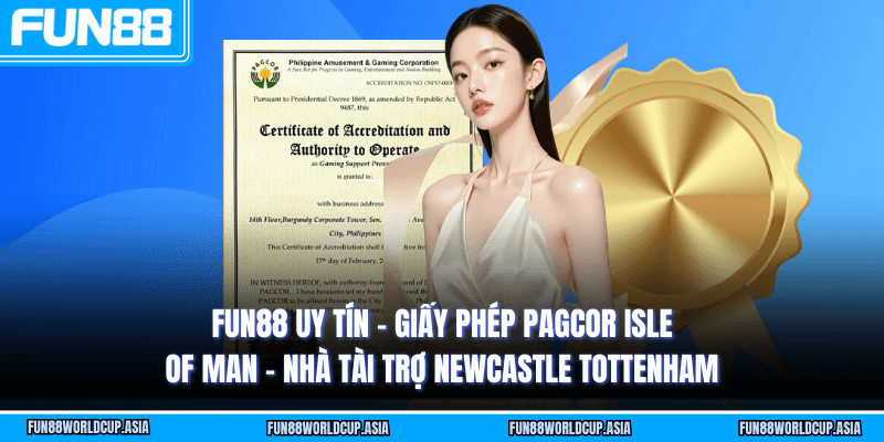 Fun88 uy tín - Giấy phép PAGCOR Isle of Man - Nhà tài trợ Newcastle Tottenham