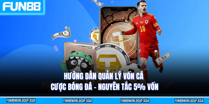 Hướng dẫn quản lý vốn cá cược bóng đá - Nguyên tắc 5% vốn