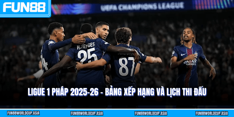 Ligue 1 Pháp 2025-26 - Bảng xếp hạng và lịch thi đấu