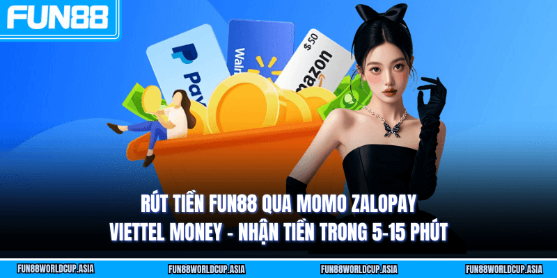 Rút tiền Fun88 qua MoMo ZaloPay Viettel Money - Nhận tiền trong 5-15 phút