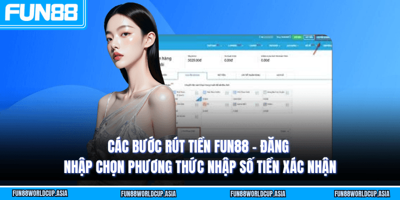 Các bước rút tiền Fun88 - Đăng nhập chọn phương thức nhập số tiền xác nhận