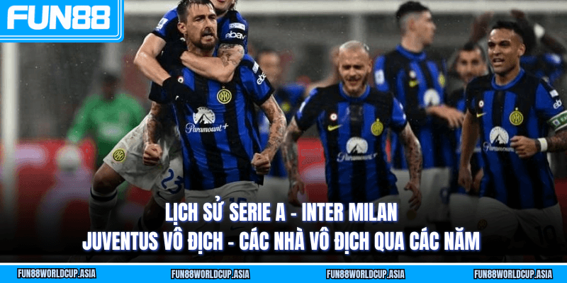 Lịch sử Serie A - Inter Milan Juventus vô địch - Các nhà vô địch qua các năm